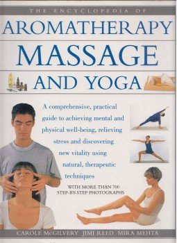 Carole McGilvery, Jimi Reed, Mira Mehta, Silva Mehta - The Encyclopedia of Aromatherapy Massage and Yoga Carole McGilvery, Jimi Reed, Mira Mehta, Silva Mehta - The Encyclopedia of Aromatherapy Massage and Yoga, London 1999 antikvár könyv