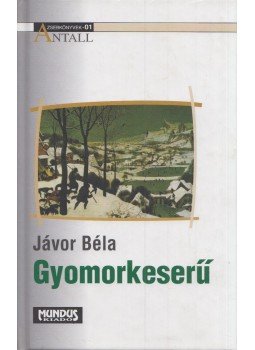 Jávor Béla - Gyomorkeserű Jávor Béla - Gyomorkeserű, Debrecen 2006 antikvár könyv