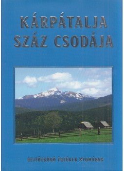 Sára Bernadett (szerk.) - Kárpátalja száz csodája Sára Bernadett (szerk.) - Kárpátalja száz csodája, Budapest 0 antikvár könyv