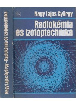 Nagy Lajos György - Radiokémia és izotóptechnika Nagy Lajos György - Radiokémia és izotóptechnika, Budapest 1989 antikvár könyv