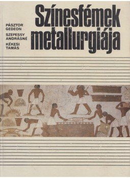 Pásztor Gedeon, Szepessy Andrásné, Kékesi Tamás - Színesfémek metallurgiája Pásztor Gedeon, Szepessy Andrásné, Kékesi Tamás - Színesfémek metallurgiája, Budapest 1990 antikvár könyv