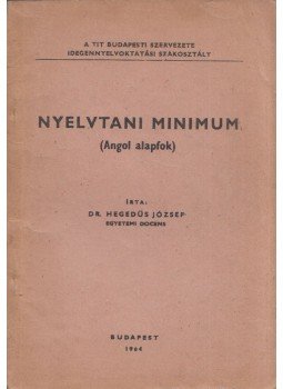Dr. Hegedüs József - Nyelvtani minimum (Angol alapfok) Dr. Hegedüs József - Nyelvtani minimum (Angol alapfok), Budapest 1964 antikvár könyv