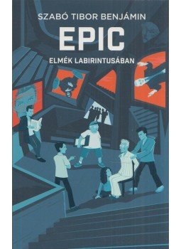 Szabó Tibor Benjámin - EPIC 2 - Elmék labirintusában Szabó Tibor Benjámin - EPIC 2 - Elmék labirintusában, Budapest 2022 antikvár könyv