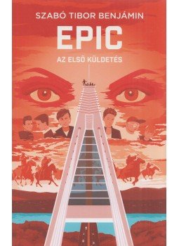 Szabó Tibor Benjámin - EPIC 1 - Az első küldetés Szabó Tibor Benjámin - EPIC 1 - Az első küldetés, Budapest 2022 antikvár könyv
