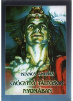 Kovács András - Gyógyító táltosok nyomában Kovács András - Gyógyító táltosok nyomában, Nyíregyháza 1992 antikvár könyv