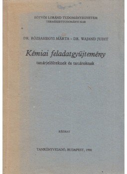 Dr. Wajand Judit, Dr. Rózsahegyi Márta - Kémiai feladatgyűjtemény tanárjelölteknek és tanároknak, Budapest 1990 antikvár könyv