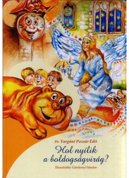 Vargáné Pozsár Edit - Hol nyílik a boldogságvirág? Vargáné Pozsár Edit - Hol nyílik a boldogságvirág?, Debrecen 2006 antikvár könyv