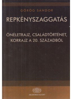 Görög Sándor - Repkényszaggatás (dedikált) Görög Sándor - Repkényszaggatás (dedikált), Budapest 2011 antikvár könyv