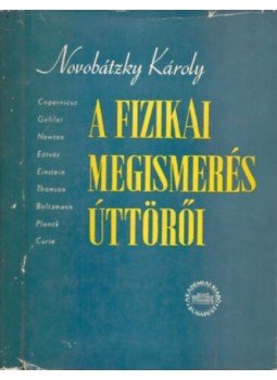 Novobátzky Károly - A fizikai megismerés úttörői, Budapest 1959 antikvár könyv