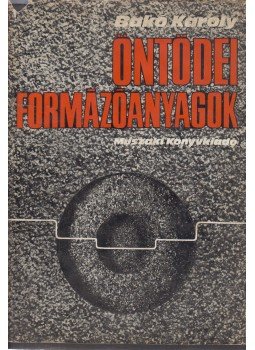 Bakó Károly - Öntödei formázóanyagok Bakó Károly - Öntödei formázóanyagok, Budapest 1976 antikvár könyv