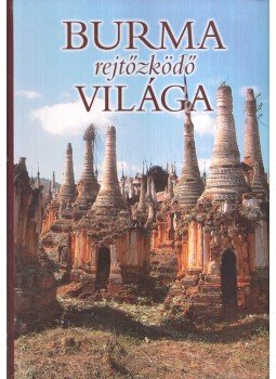 Csák Erika - Burma rejtőzködő világa Csák Erika - Burma rejtőzködő világa, Budapest 2008 antikvár könyv