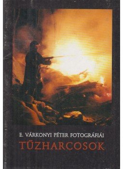 Bazánth Ivola (szerk.), E. Várkonyi Péter - Tűzharcosok (dedikált) Bazánth Ivola (szerk.), E. Várkonyi Péter - Tűzharcosok (dedikált), Eger 2004 antikvár könyv