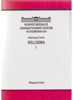 Szekrényesy Tamás, Székely György, Oláh Károly - Kolloidika I-II. Szekrényesy Tamás, Székely György, Oláh Károly - Kolloidika I-II., Budapest 2000 antikvár könyv