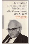 Fritz Stern - Der Traum vom Frieden und die Versuchung der Macht: Deutsche Geschichte im 20. Jahrhundert