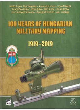 Kiscelli Piroska - 100 Years of Hungarian Military Mapping Kiscelli Piroska - 100 Years of Hungarian Military Mapping, Budapest 2019 antikvár könyv