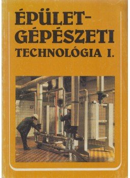 Cs. Nagy Lajos - Épületgépészeti technológia I. Cs. Nagy Lajos - Épületgépészeti technológia I., Budapest 1993 antikvár könyv