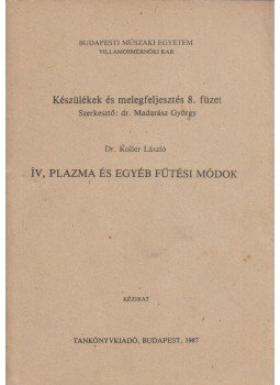 Dr. Koller László - Ív, plazma és egyéb fűtési módok Dr. Koller László - Ív, plazma és egyéb fűtési módok, Budapest 1987 antikvár könyv