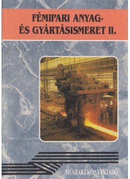 Fancsaly Lajos - Koncz Ferenc - Varga László - Fémipari anyag- és gyártásismeret II., Budapest 1998 antikvár könyv