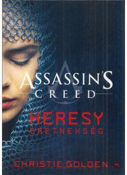 Christie Golden - Assassin's Creed - Heresy eretnekség Christie Golden - Assassin's Creed - Heresy eretnekség, Budapest 2017 antikvár könyv