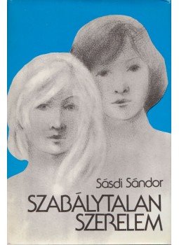 Sásdi Sándor - Szabálytalan szerelem (Dedikált) Sásdi Sándor - Szabálytalan szerelem (Dedikált), Budapest 1980 antikvár könyv