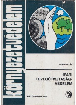 Sipos Zoltán - Ipari levegőtisztaság-védelem Sipos Zoltán - Ipari levegőtisztaság-védelem, Budapest 1987 antikvár könyv