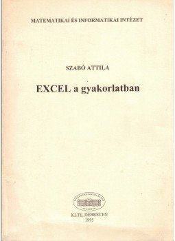 Szabó Attila - EXCEL a gyakorlatban Szabó Attila - EXCEL a gyakorlatban, Debrecen 1995 antikvár könyv
