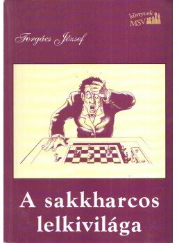 Forgács József - A sakkharcos lelkivilága Forgács József - A sakkharcos lelkivilága, Kecskemét 2005 antikvár könyv