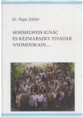 Dr. Papp Zoltán - Semmelweis Ignác és Kézmárszky Tivadar nyomdokain...