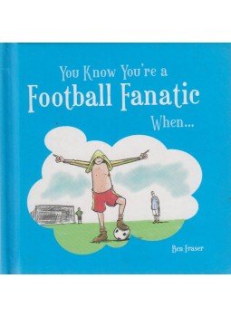 Ben Fraser - You Know You're a Football Fanatic When..., Chichester 2010 antikvár könyv