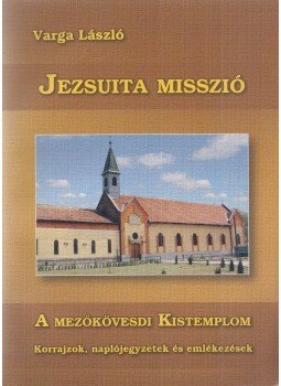 Varga László - Jezsuita Misszió Varga László - Jezsuita Misszió, Mezőkövesd 2010 antikvár könyv