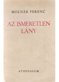 Molnár Ferenc - Az ismeretlen lány Molnár Ferenc - Az ismeretlen lány, Budapest 1934 antikvár könyv