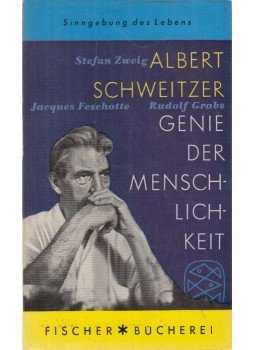 Albert Schweitzer, Zweig, Stefan, Grabs, Rudolf, Fescholte, Jacques - Albert Schweitzer - Genie der Menschlichkeit Albert Schweitzer, Zweig, Stefan, Grabs, Rudolf, Fescholte, Jacques - Albert Schweitzer - Genie der Menschlichkeit, Frankfurt am Main-Hamburg 1955 antikvár könyv