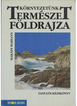 Makádi Mariann - Környezetünk természetföldrajza Makádi Mariann - Környezetünk természetföldrajza, Szeged 1997 antikvár könyv
