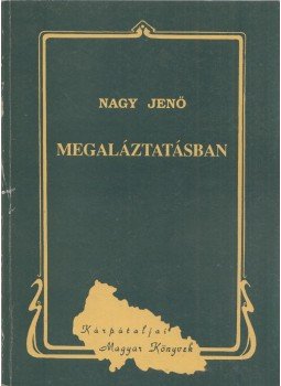Nagy Jenő - Megaláztatásban Nagy Jenő - Megaláztatásban, Budapest 1992 antikvár könyv