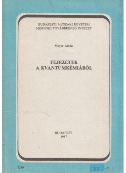 Mayer István - Fejezetek a kvantumkémiából Mayer István - Fejezetek a kvantumkémiából, Budapest 1987 antikvár könyv