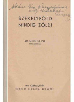 Gergely Pál - Székelyföld mindig zöld! (dedikált) Gergely Pál - Székelyföld mindig zöld! (dedikált), Budapest 1941 antikvár könyv