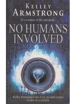 Kelley Armstrong - No Humans Involved Kelley Armstrong - No Humans Involved, London 2007 antikvár könyv