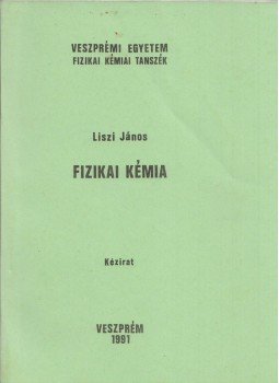 Liszi János dr. - Fizikai kémia (dedikált) Liszi János dr. - Fizikai kémia (dedikált), Veszprém 1991 antikvár könyv