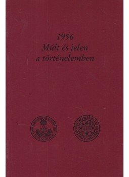 Dr. Szabolcs Ottó (szerk.) - 1956 Múlt és jelen a történelemben Dr. Szabolcs Ottó (szerk.) - 1956 Múlt és jelen a történelemben, Budapest 2006 antikvár könyv
