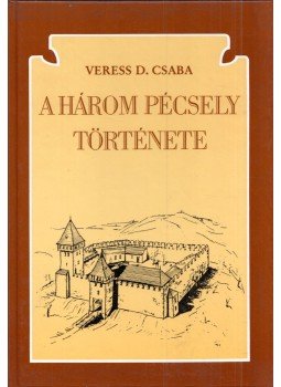 Veress D. Csaba - A három Pécsely története Veress D. Csaba - A három Pécsely története, Veszprém 1992 antikvár könyv