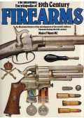 Frederick Myatt - The Illustrated Encyclopedia of 19th Century Firearms: An Illustrated History of the Development of the World"s Military Firearms During the 19th Century