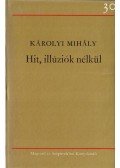 Károlyi Mihály - Hit, illúziók nélkül