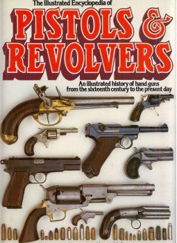 Frederick Myatt - The Illustrated Encyclopaedia of Pistols and Revolvers: An Illustrated History of Hand Guns from the Sixteenth Century to the Present Day, London 1980 antikvár könyv