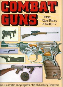 Chris Bishop, Ian Drury - Combat Guns: An illustrated encyclopedia of 20th Century Firearms, Twickenham, Middlesex 1987 antikvár könyv