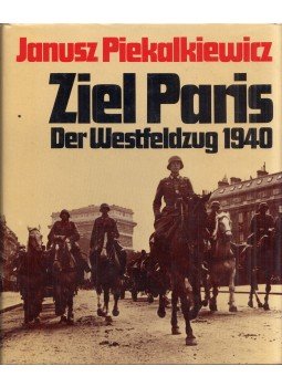 Janusz Piekalkiewicz - Ziel Paris: Der Westfeldzug 1940 Janusz Piekalkiewicz - Ziel Paris: Der Westfeldzug 1940, München 1986 antikvár könyv