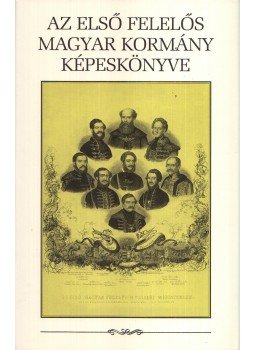 Csorba László - Az első felelős magyar kormány képeskönyve Csorba László - Az első felelős magyar kormány képeskönyve, Budapest 1998 antikvár könyv