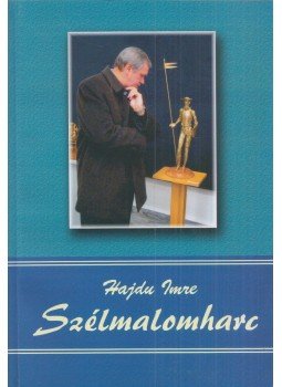 Hajdu Imre - Szélmalomharc Hajdu Imre - Szélmalomharc, Tiszaújváros 2007 antikvár könyv
