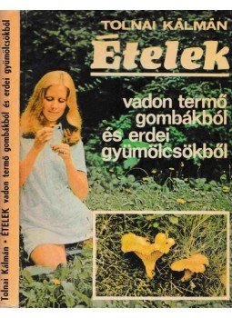 Tolnai Kálmán - Ételek vadon termő gombákból és erdei gyümölcsökből (dedikált), Budapest 1984 antikvár könyv