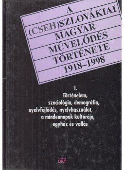  - A (cseh)szlovákiai magyar művelődés története 1918-1998 I., Budapest 1998 antikvár könyv