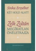 Sinka Erzsébet - Két hold alatt / Zelk Zoltán megíratlan önéletrajza